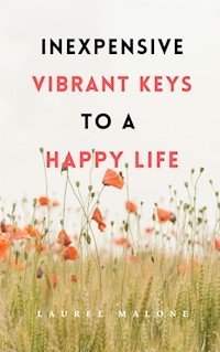 Inexpensive Vibrant Keys to a Happy Life - Malone Laurel - E-Book