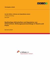 Nachhaltiges Wirtschaften und Reputation von Unternehmen: Wirkungszusammenhänge in Theorie und Praxis - Christopher Leifeld - E-Book