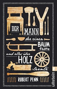 Der Mann, der einen Baum fällte und alles über Holz lernte - Robert Penn - E-Book