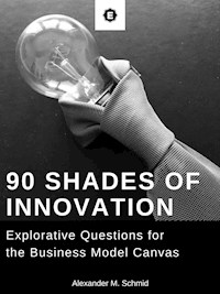 90 Shades of Innovation - Alexander M. Schmid - E-Book