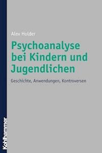 Psychoanalyse bei Kindern und Jugendlichen - Alex Holder - E-Book