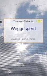 Weggesperrt - Aus einem Forum im Internet - Thanassis Nalbantis - E-Book