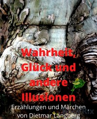 Wahrheit, Glück und andere Illusionen - Dietmar Langberg - E-Book