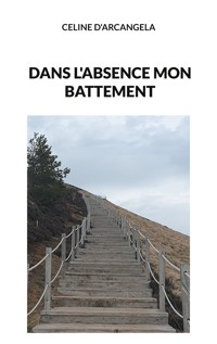 Dans l'absence mon battement - Céline D'Arcangela - E-Book