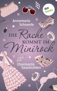 Die Rache kommt im Minirock - Annemarie Schoenle - E-Book