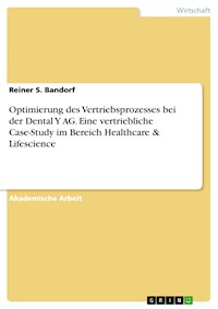 Optimierung des Vertriebsprozesses bei der Dental Y AG. Eine vertriebliche Case-Study im Bereich Healthcare & Lifescience - Reiner S. Bandorf - E-Book