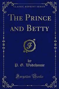 The Prince and Betty - P. G. Wodehouse - E-Book