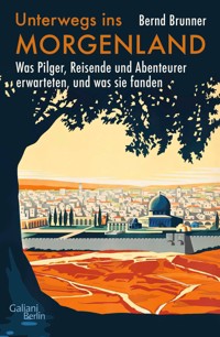 Unterwegs ins Morgenland - Bernd Brunner - E-Book