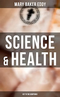 Science & Health - Key to the Scriptures - Mary Baker Eddy - E-Book