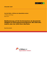 Rückbesinnung auf die Kernkompetenz als dynamische Fähigkeit im Unternehmensmanagement. Wie LEGO alles änderte aber der LEGO-Stein überlebte - Alexander Lokat - E-Book