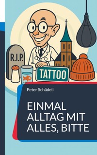 Einmal Alltag mit alles, bitte - Peter Schädeli - E-Book