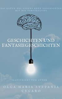 Geschichten und Fantasiegeschichten - Olga Maria Stefania Cucaro - E-Book