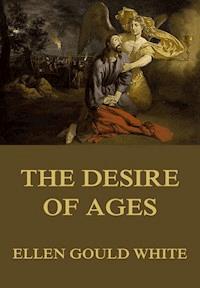 The Desire of Ages - Ellen Gould White - E-Book