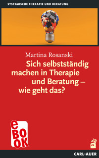 Sich selbstständig machen in Therapie und Beratung – wie geht das? - Martina Rosanski - E-Book