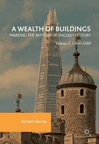 A Wealth of Buildings: Marking the Rhythm of English History - Richard Barras - E-Book