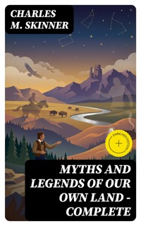 Myths and Legends of Our Own Land — Complete - Charles M. Skinner - E-Book