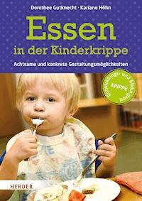Essen in der Kinderkrippe - Prof. Dorothee Gutknecht - E-Book