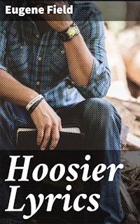 Hoosier Lyrics - Eugene Field - E-Book