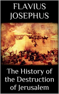 The History of the Destruction of Jerusalem - Flavius Josephus - E-Book