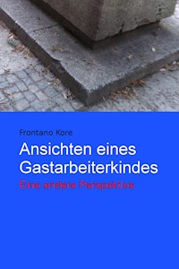 Ansichten eines Gastarbeiterkindes - Frontano Kore - E-Book