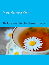 Heilpflanzen für die Hausapotheke - Manuela Molk - E-Book