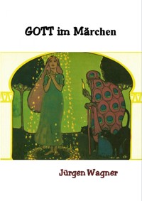 Gott im Märchen - Jürgen Wagner - E-Book