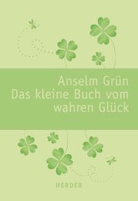 Das kleine Buch vom wahren Glück - Anselm Grün - E-Book