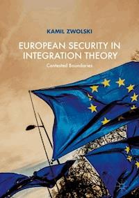 European Security in Integration Theory - Kamil Zwolski - E-Book