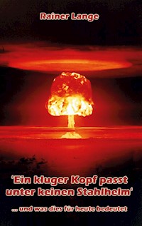 'Ein kluger Kopf passt unter keinen Stahlhelm' - Rainer Lange - E-Book