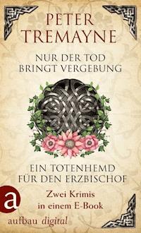 Nur der Tod bringt Vergebung & Ein Totenhemd für den Erzbischof - Peter Tremayne - E-Book