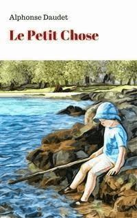 Le Petit Chose - Alphonse Daudet - E-Book
