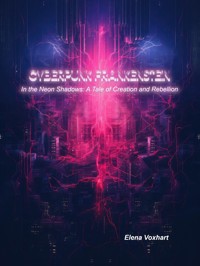 Cyberpunk Frankenstein - Elena Voxhart - E-Book