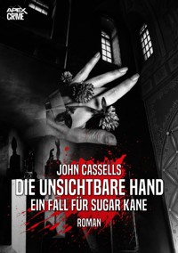 DIE UNSICHTBARE HAND - EIN FALL FÜR SUGAR KANE - John Cassells - E-Book