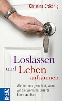 Loslassen und Leben aufräumen - Christina Erdkönig - E-Book