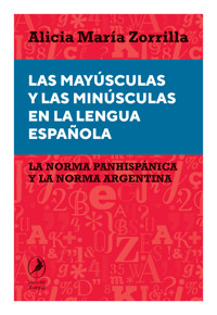 Las mayúsculas y las minúsculas en la lengua española - Alicia María Zorrilla - E-Book