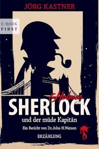Sherlock Holmes und der müde Kapitän - Jörg Kastner - E-Book