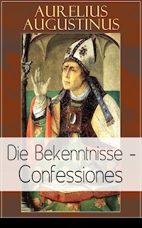 Augustinus: Die Bekenntnisse - Confessiones - Aurelius Augustinus - E-Book