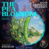 The Pea Blossom (Story Time, Episode 138) - Hans Christian Andersen - Hörbuch