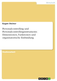 Personalcontrolling und Personalcontrollinginstrumente. Dimensionen, Funktionen und organisatorische Einbindung - Eugen Steiner - E-Book