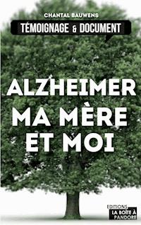Alzheimer, ma mère et moi - Chantal Bauwens - E-Book