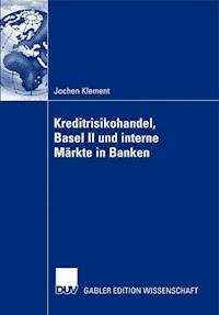 Kreditrisikohandel, Basel II und interne Märkte in Banken - Jochen Klement - E-Book