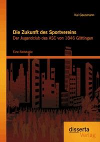 Die Zukunft des Sportvereins: Der Jugendclub des ASC von 1846 Göttingen - Kai Gausmann - E-Book