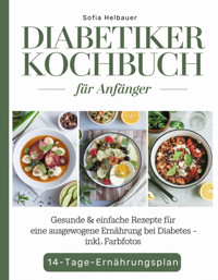 Diabetiker Kochbuch für Anfänger - Sofia Helbauer - E-Book
