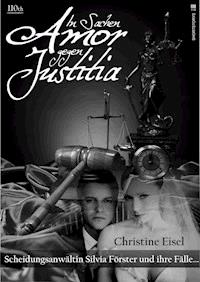 In Sachen Amor gegen Justitia - Christine Eisel - E-Book