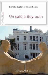 Un café à Beyrouth - Nathalie Duplan - E-Book