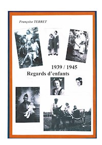 1939-1945 Regards d'enfants - Terret Françoise - E-Book