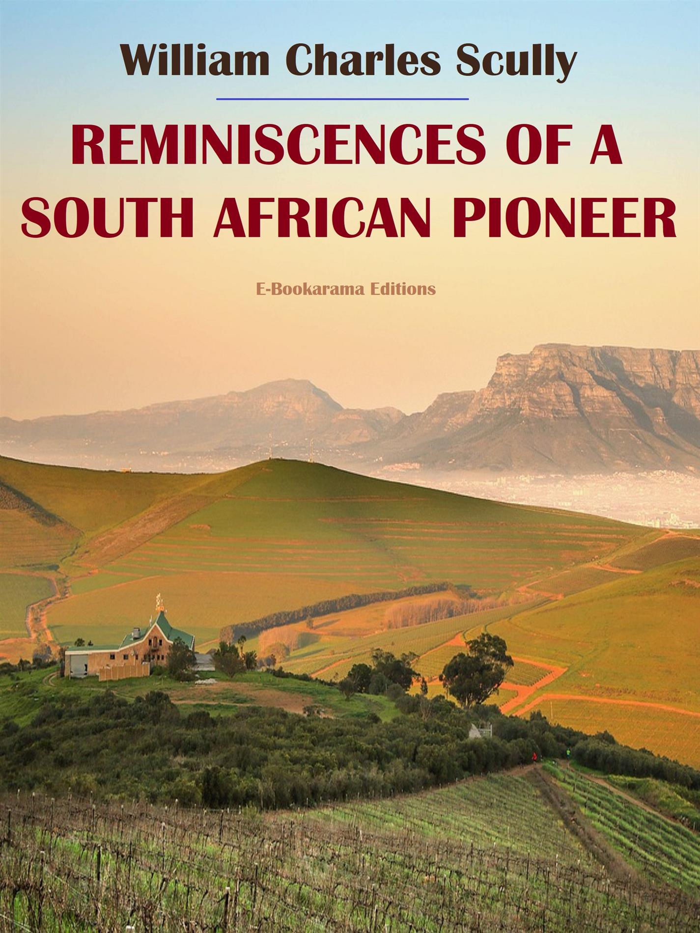 Reminiscences of a South African Pioneer - William Charles Scully - E-Book