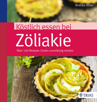 Köstlich essen bei Zöliakie - Andrea Hiller - E-Book
