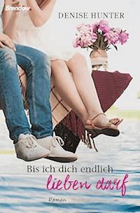 Bis ich dich endlich lieben darf - Denise Hunter - E-Book
