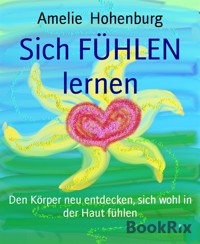 Sich FÜHLEN lernen - Amelie Hohenburg - E-Book